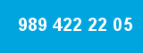 989 422 22 05